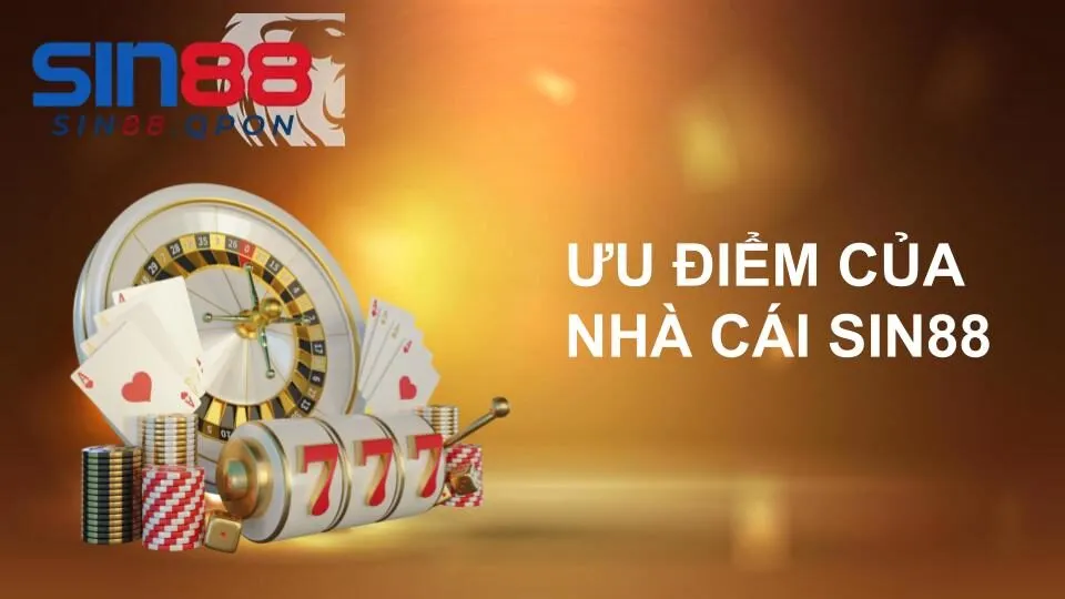 Những ưu điểm của nhà cái Sin88